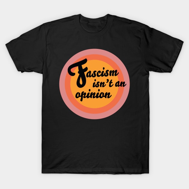 Fascism Isn't An Opinion T-Shirt by Girl With A Microphone